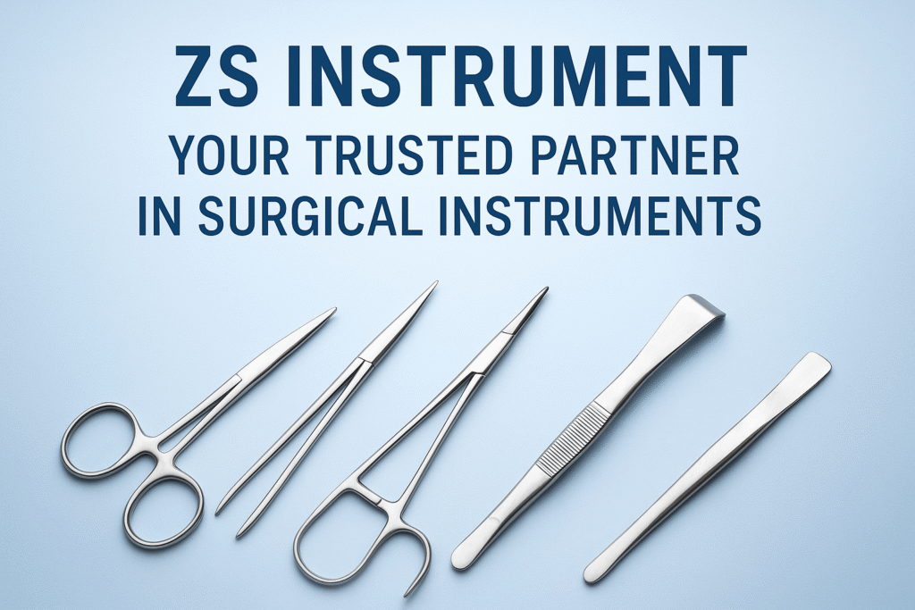 ZS Instrument – Your Trusted Partner in Surgical Instruments
